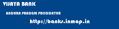 VIJAYA BANK  ANDHRA PRADESH PRODDATUR    banks information 